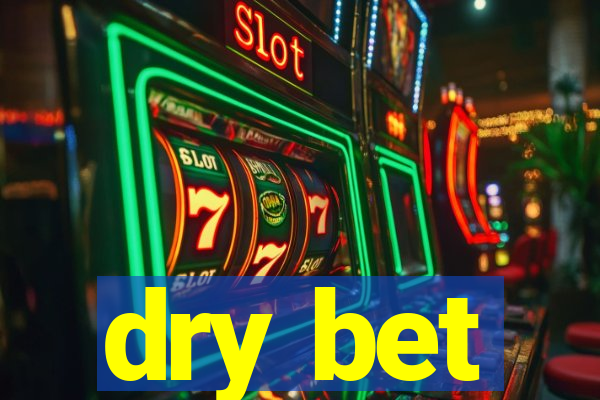 dry bet